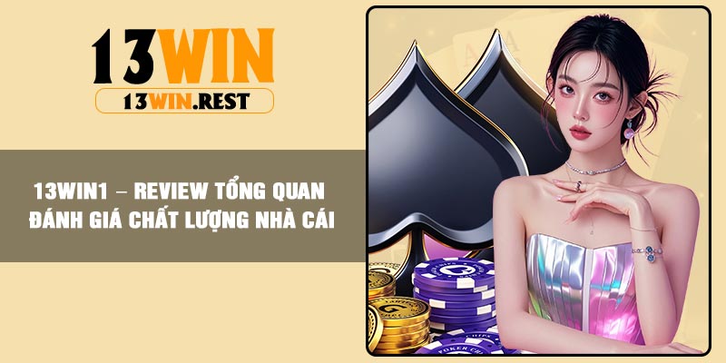13win1 – Review Tổng Quan Đánh Giá Chất Lượng Nhà Cái