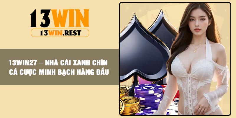 13win27 – Nhà Cái Xanh Chín Cá Cược Minh Bạch Hàng Đầu
