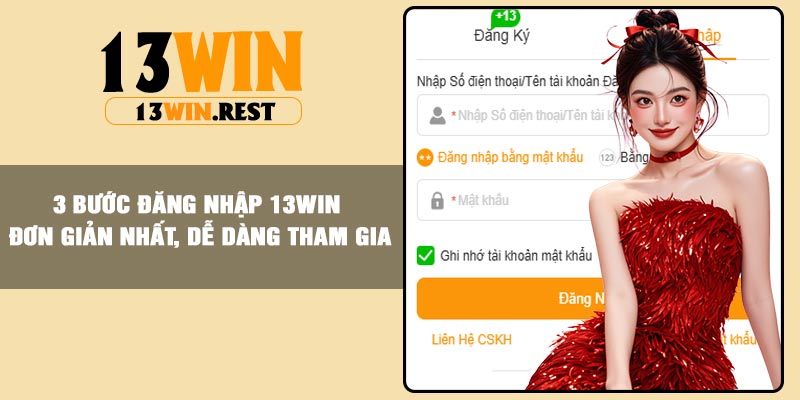 3 bước đăng nhập 13Win đơn giản nhất, dễ dàng tham gia