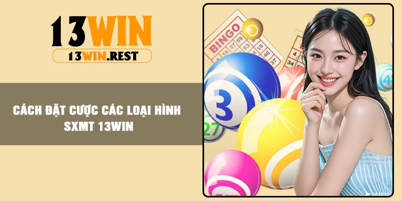 Cách đặt cược các loại hình SXMT 13Win