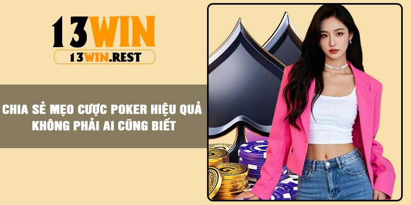 Chia sẻ mẹo cược Poker hiệu quả không phải ai cũng biết