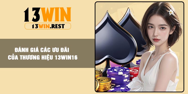 Đánh giá các ưu đãi của thương hiệu 13win16
