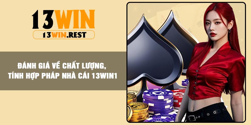 Đánh giá về chất lượng, tính hợp pháp nhà cái 13win1