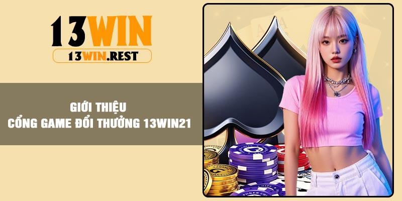 Giới thiệu cổng game đổi thưởng 13win21