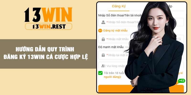 Hướng dẫn quy trình đăng ký 13Win cá cược hợp lệ