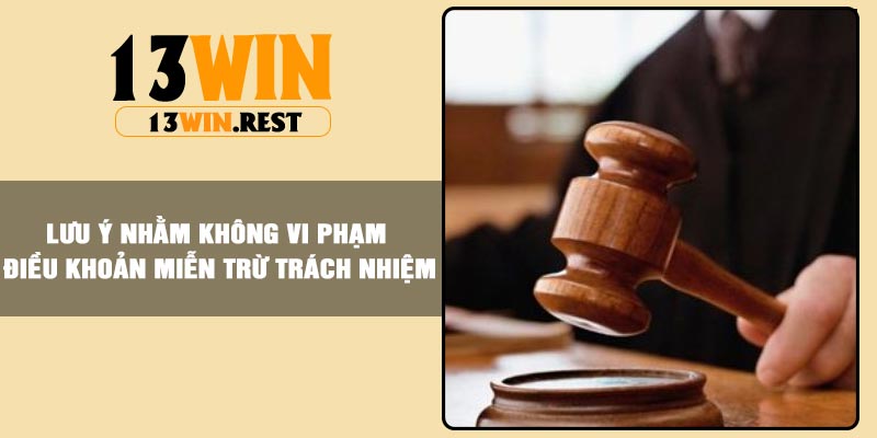 Lưu ý nhằm không vi phạm điều khoản miễn trừ trách nhiệm
