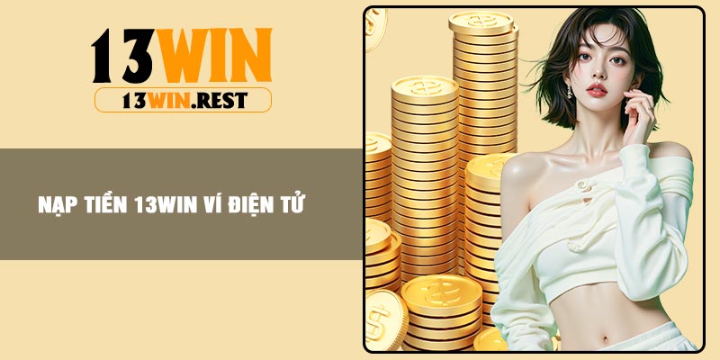 Nạp tiền 13Win ví điện tử