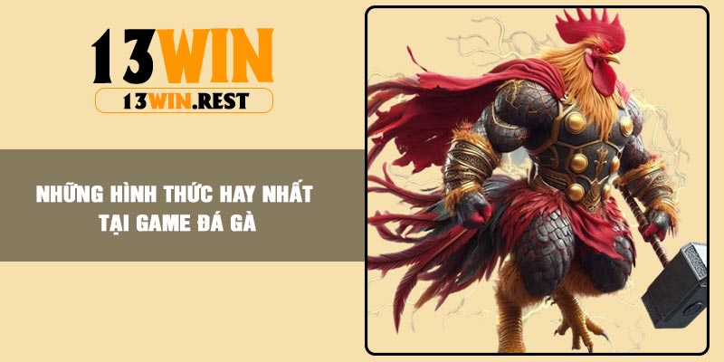 Những hình thức hay nhất tại game đá gà