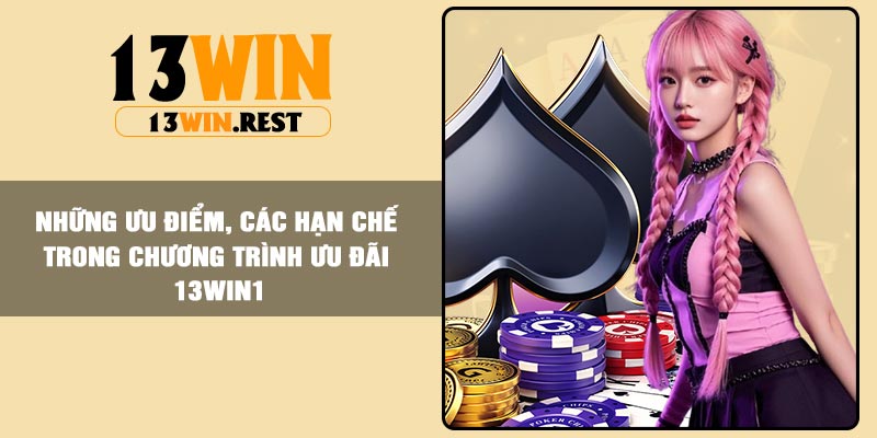 Những ưu điểm, các hạn chế trong chương trình ưu đãi 13win1