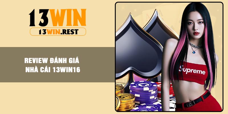 Review đánh giá nhà cái 13win16