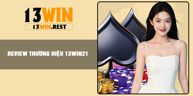 Review thương hiệu 13win21