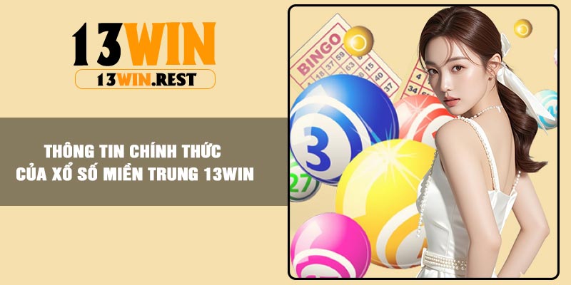 Thông tin chính thức của xổ số Miền Trung 13Win