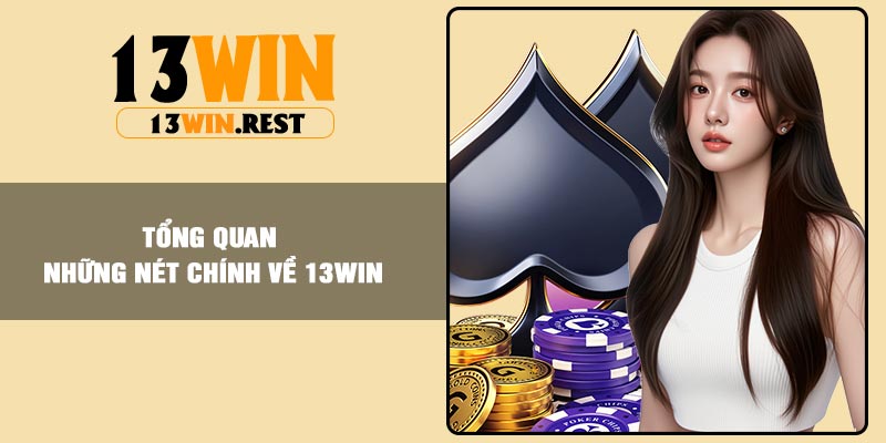 Tổng quan những nét chính về 13WIN