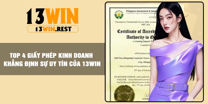 Top 4 giấy phép kinh doanh khẳng định sự uy tín của 13win
